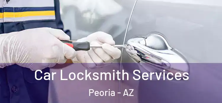 Car Locksmith Services Peoria - AZ