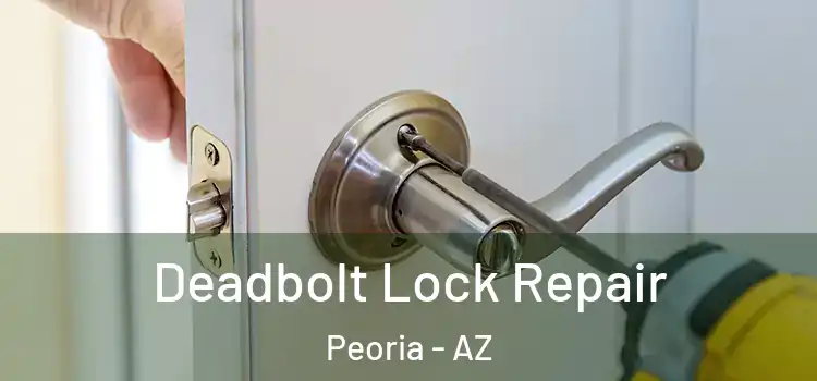  Deadbolt Lock Repair Peoria - AZ