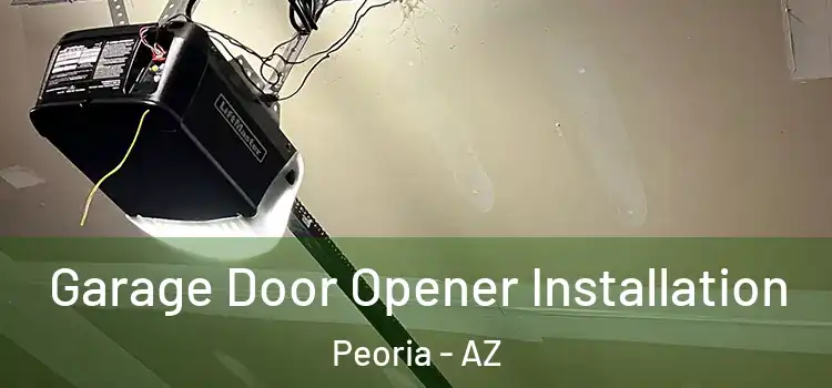  Garage Door Opener Installation Peoria - AZ